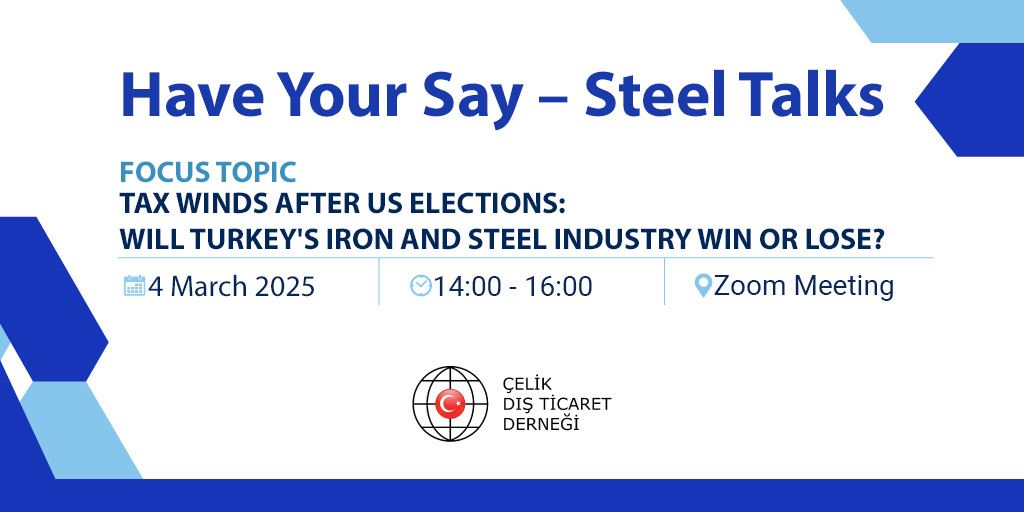 “Have Your Say - Steel Talks” will discuss the effects of US tariff policies on the Turkish market