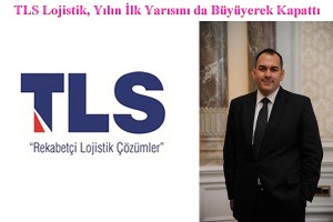  TLS Lojistik, Yılın İlk Yarısını da Büyüyerek Kapattı 